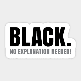 Black No Explanation Needed! Sticker